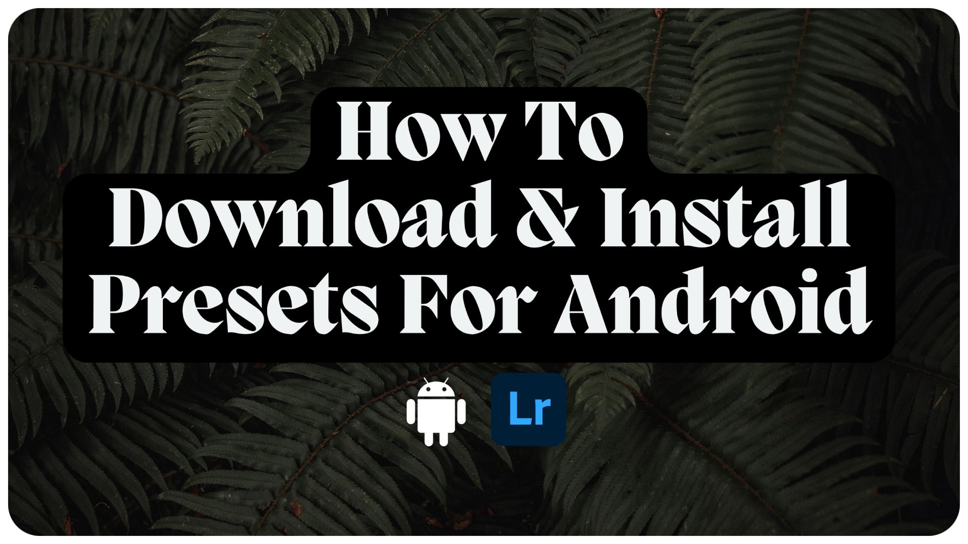 Android Install - Lou & Marks Presets